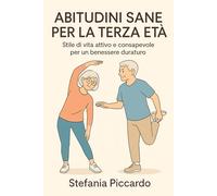 Abitudini sane per la terza età: Stile di vita attivo e consapevole per un benessere duraturo