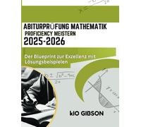 Abiturprüfung Mathematik Proficiency meistern 2025-2026: Der Blueprint zur Exzellenz mit Lösungsbeispielen