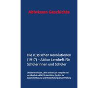 Abiwissen Geschichte Die russischen Revolutionen (1917) - Abitur Lernheft für Schülerinnen und Schüler: Oktoberrevolution, Lenin und der Zar: kompakt ... und Wiederholung vor der Prüfung