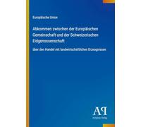 Abkommen zwischen der Europäischen Gemeinschaft und der Schweizerischen Eidgenossenschaft: über den Handel mit landwirtschaftlichen Erzeugnissen