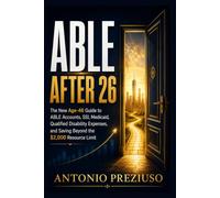 ABLE AFTER 26: TheNew Age-46 Guide to ABLEAccounts,SSI,Medicaid, Qualified Disability Expenses, and Saving Beyond the $2,000 Resource Limit