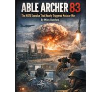 Able Archer 83: The NATO Exercise That Nearly Triggered Nuclear War