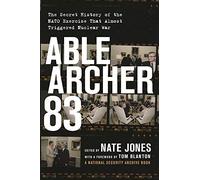 Able Archer 83: The Secret History of the NATO Exercise That Almost Triggered Nuclear War
