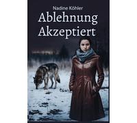 Ablehnung akzeptiert: Ablehnung angenommen: Ein Kampf um Überleben, Liebe und Erlösung im Schatten der Prophezeiung: 2