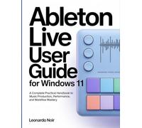 Ableton Live User Guide for Windows 11: A Complete Practical Handbook to Music Production, Performance, and Workflow Mastery.