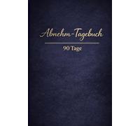 Abnehm-Tagebuch - 90 Tage: Dein persönlicher Begleiter zum Abnehmen & Dranbleiben
