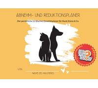 Abnehm- und Reduktionsplaner für Haustiere - Der 12-Wochen-Planer zur Gewichtskontrolle von Hund, Katze & Co. I Tagebuch Dokumentation: Mit tierischen ... Mitmach-Buch zum selbst ausfüllen