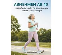 Abnehmen Ab 40: 33 Einfache Hacks Für Mehr Energie & Eine Schlanke Figur