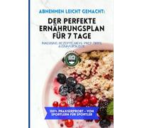 Abnehmen leicht gemacht: Der perfekte Ernährungsplan für 7 Tage