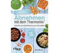 Abnehmen mit dem Thermomix®: Leichte Low-Carb-Küche zum Genießen