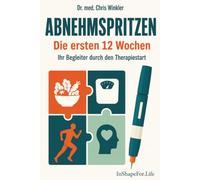 Abnehmspritzen - Die ersten 12 Wochen: Ihr Begleiter durch den Therapiestart