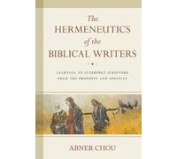 Abner Chou The Hermeneutics of the Biblical Writers (Tascabile)