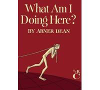 Abner Dean What Am I Doing Here? (Copertina rigida)