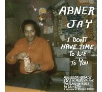 Abner Jay I Don't Have Time to Lie to You (Vinyl LP) 12" Album