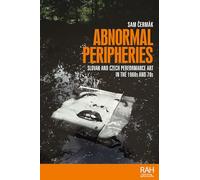 Abnormal Peripheries: Slovak and Czech Performance Art in the 1960s and 70s