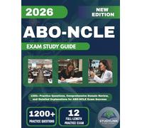 ABO-NCLE EXAM STUDY GUIDE 2026: 1200+ Practice Questions, Comprehensive Domain Review, and Detailed Explanations for ABO-NCLE Exam Success