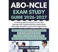 ABO-NCLE EXAM STUDY GUIDE 2026-2027: A Practical System to Pass on Your First Attempt with Targeted Review, Smart Study Plans, 100+ Questions, and 5 Full-Length Exams