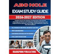 ABO NCLE EXAM STUDY GUIDE 2026-2027: Complete Prep for the Optician Licensing Exams with Practical Dispensing and Contact Lens Techniques, Detailed ... Flashcards to Help You Pass with Con...