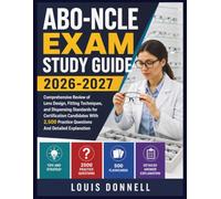 ABO-NCLE EXAM STUDY GUIDE 2026-2027: Comprehensive Review of Lens Design, Fitting Techniques, and Dispensing Standards for Certification Candidates ... Practice Questions And Detailed Explanation