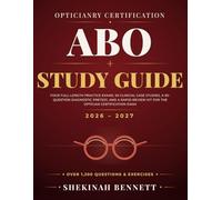 ABO Study Guide 2026-2027: Four Full-Length Practice Exams, 50 Clinical Case Studies, a 50-Question Diagnostic Pretest, and a Rapid-Review Kit for the Optician Certification Exam