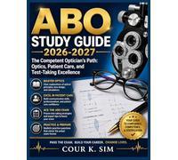 ABO Study Guide 2026-2027: The Competent Optician’s Path: Optics, Patient Care, and Test-Taking Excellence