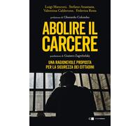 Abolire il carcere. Una ragionevole proposta per la sicurezza dei
