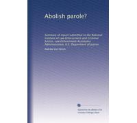 Abolire la libertà vigilata?: Riepilogo della relazione presentata al National Institute of Law Enforcement and Criminal Justice, Law Enforcement Assistance Administration, U.S. Department of Justice