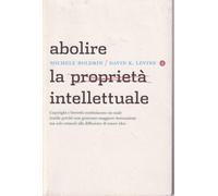 Abolire la proprietà intellettuale - Boldrin Michele, Levine David K.