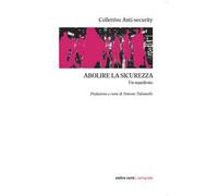 Abolire la sicurezza. Un manifesto