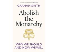 Abolish the Monarchy: Why we should and how we will