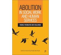 Abolition in Social Work and Human Services: Visions, Possibilities and Challenges