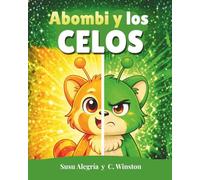 Abombi y los celos: Un cuento infantil para ayudar a niños y niñas a comprender los celos entre hermanos y amigos, y sentirse seguros ante los cambios (4-7 años).