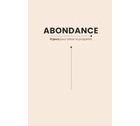 Abondance - 31 jours pour attirer la prospérité: Carnet d'affirmations positives à écrire - 31 jours pour développer un esprit d'abondance, attirer les opportunités et cultiver la gratitude