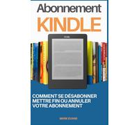 Abonnement Kindle: Comment se Désabonner, Mettre Fin ou Annuler Votre Abonnement