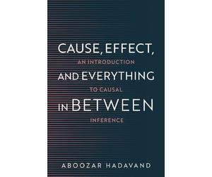 Aboozar Hadavand Cause, Effect, and Everything in Between (Tascabile)