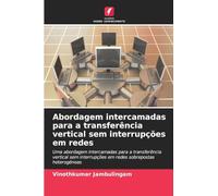 Abordagem intercamadas para a transferência vertical sem interrupções em redes: Uma abordagem intercamadas para a transferência vertical sem interrupções em redes sobrepostas heterogéneas