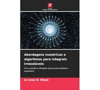 Abordagens numéricas e algoritmos para integrais irresolúveis: Erros, precisão e otimização rigorosa para cientistas e engenheiros