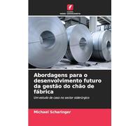 Abordagens para o desenvolvimento futuro da gestão do chão de fábrica: Um estudo de caso no sector siderúrgico