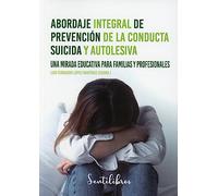 Abordaje integral de prevención de la conducta suicida y autolesiva: Suicidio y autolesión