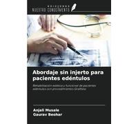 Abordaje sin injerto para pacientes edéntulos: Rehabilitación estética y funcional de pacientes edéntulos con procedimientos Graftless