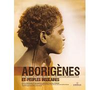 Aborigènes et peuples insulaires: Une histoire illustrée des premiers habitants de l'Australie