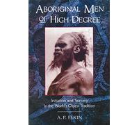 Aboriginal Men of High Degree: Initiation and Sorcery in the World's Oldest Tradition