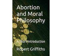 Abortion and Moral Philosophy: A Short Introduction