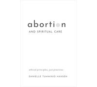Abortion and Spiritual Care: Ethical Principles, Just Practices