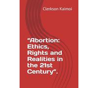 “Abortion: Ethics, Rights and Realities in the 21st Century”.