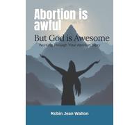 Abortion is Awful but God is Awesome: Working Through Your Abortion Story