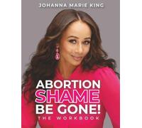 Abortion Shame, Be Gone! Companion Workbook: Designed to Be Used Alongside the Abortion Shame Be Gone Book