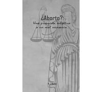 ¿Aborto?: Una propuesta subjetiva a un mal necesario.