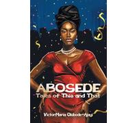 ABOSEDE: Tales of This and That
