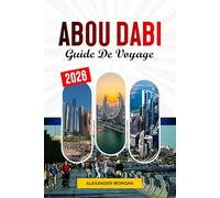 Abou dabi Guide de voyage 2026: Découvrez des joyaux cachés, des monuments historiques, des conseils de voyage et des expériences de vacances inoubliables